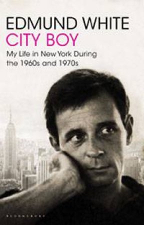 City Boy - Mylife In New York During The 1960's and 1970's by Edmund White