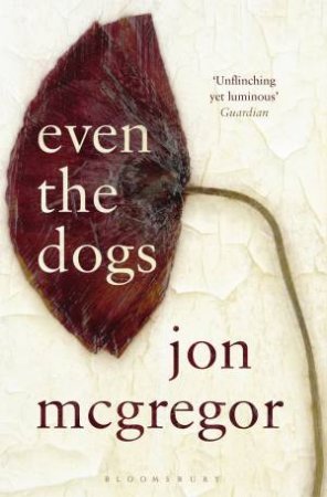 Even the Dogs by Jon McGregor