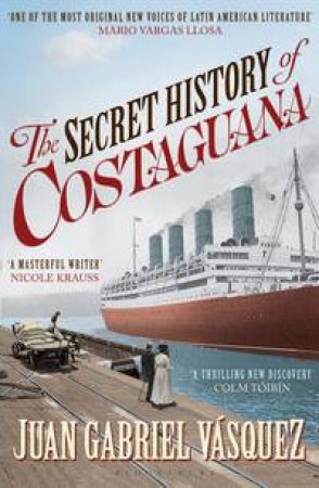 Secret History of Costaguana by Juan Gabriel Vasquez