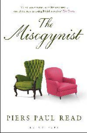 Misogynist by Piers Paul Read