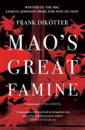 Mao's Great Famine: The History Of China's Most Devastating Catastrophe, 1958-62 by Frank Dikotter