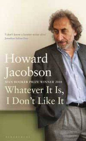 Whatever It Is, I Don't Like It by Howard Jacobson