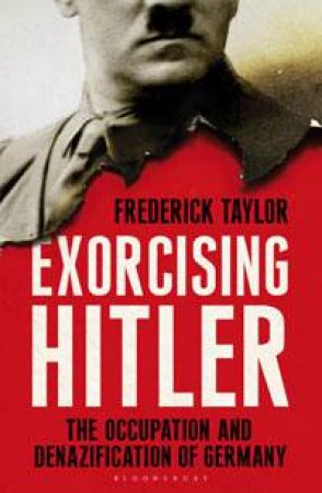 Exorcising Hitler by Frederick Taylor