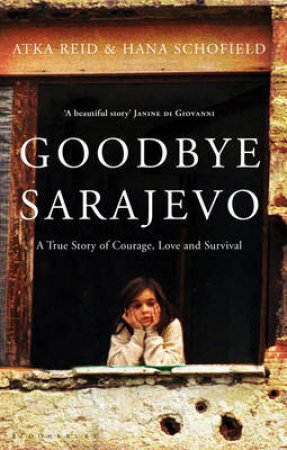 Goodbye Sarajevo by Atka Reid & Hana Schofield