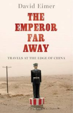 The Emperor Far Away by David Eimer