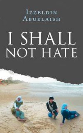 I Shall Not Hate by Izzeldin Abuelaish