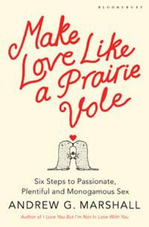 Make Love Like a Prairie Vole by Andrew G Marshall