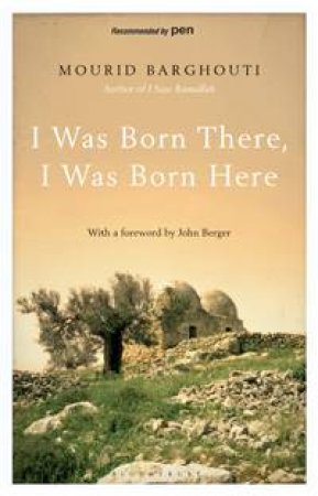 I Was Born There, I Was Born Here by Mourid Barghouti