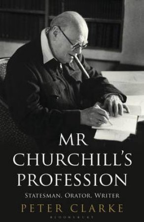 Mr Churchill's Profession by Peter Clarke