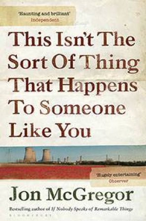 This Isn't The Sort Of Thing That Happens To Someone Like You by Jon McGregor