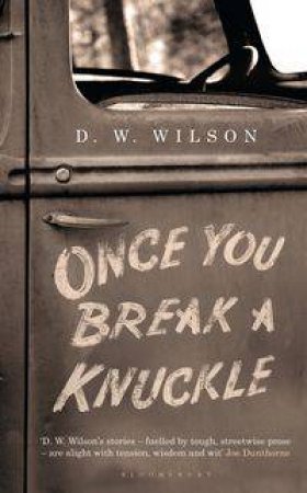 Once You Break a Knuckle by D W Wilson