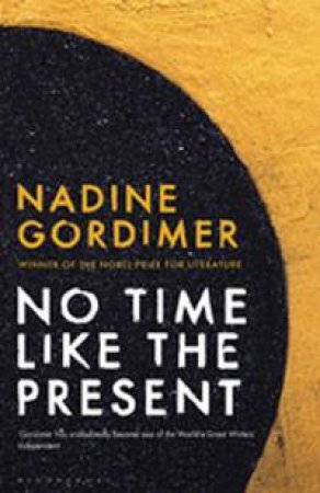 No Time Like the Present by Nadine Gordimer