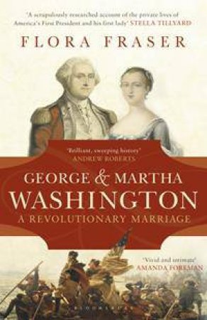 George And Martha Washington: A Revolutionary Marriage by Flora Fraser