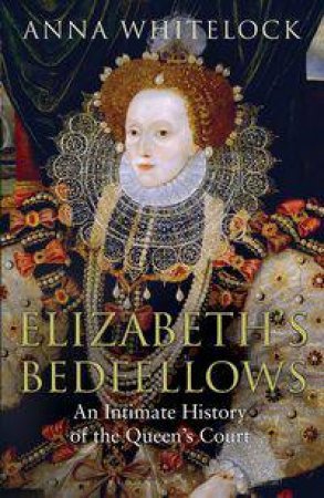 Elizabeth's Bedfellows by Anna Whitelock