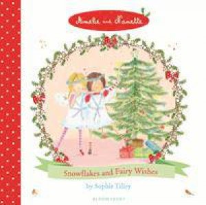 Amelie and Nanette: Snowflakes and Fairy Wishes by Sophie Tilley