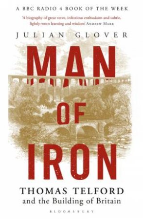 Man of Iron: Thomas Telford And The Building Of Britain by Julian Glover