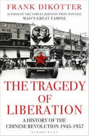 The Tragedy of Liberation by Frank Dikotter