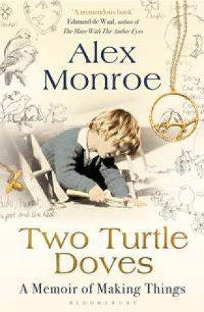 Two Turtle Doves: A Memoir of Making Things by Alex Monroe