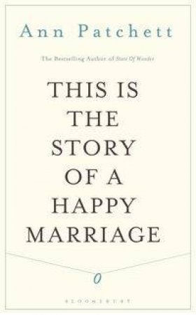 This Is the Story of a Happy Marriage by Ann Patchett