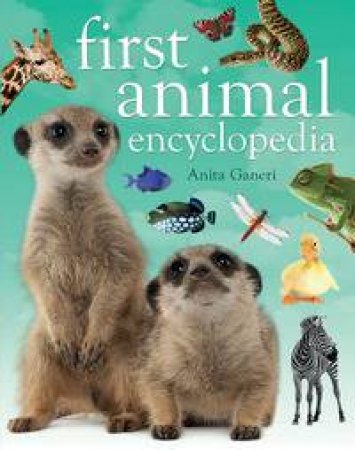 First Animal Encyclopedia by Anita Ganeri