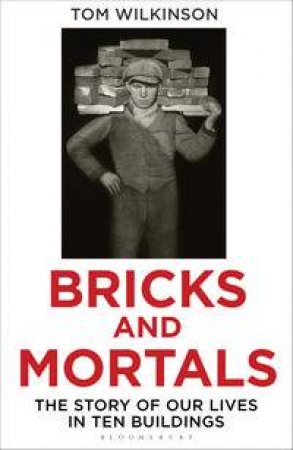 Bricks and Mortals by Tom Wilkinson