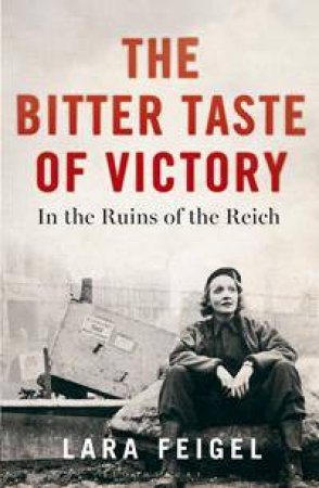 The Bitter Taste of Victory by Lara Feigel