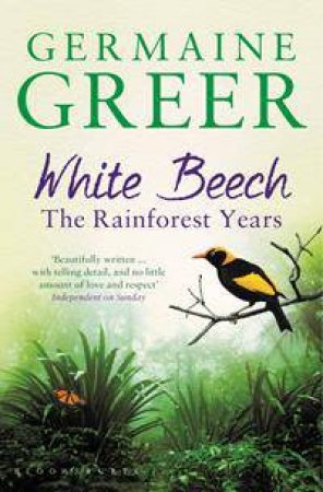 White Beech: The Rainforest Years by Germaine Greer