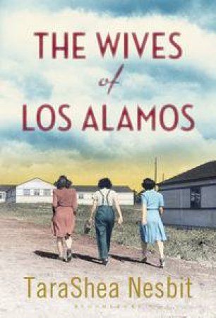 The Wives of Los Alamos by TaraShea Nesbit