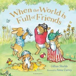 When The World Is Full Of Friends by Gillian Shields & Anna Currey