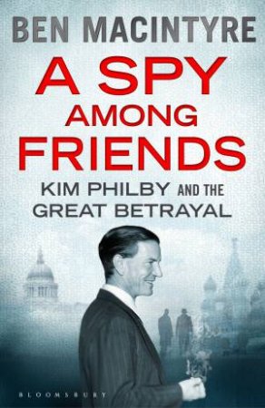 A Spy Among Friends by Ben Macintyre