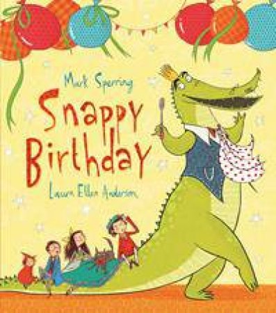 Snappy Birthday by Mark Sperring & Laura Ellen Anderson