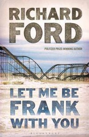 Let Me Be Frank With You by Richard Ford