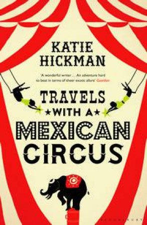 Travels with a Mexican Circus by Katie Hickman