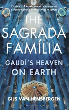 Sagrada Familia: Gaudi's Heaven On Earth by Gijs van Hensbergen