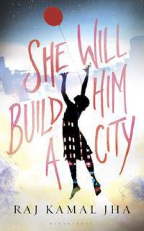 She Will Build Him a City by Raj Kamal Jha