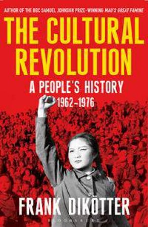 The Cultural Revolution: A People's History, 1962-76 by Frank Dikotter