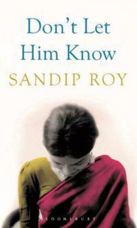 Don't Let Him Know by Sandip Roy