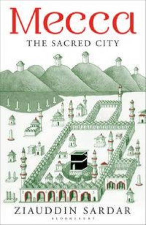 Mecca: The Sacred City by Ziauddin Sardar