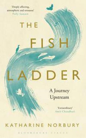 The Fish Ladder by Katharine Norbury