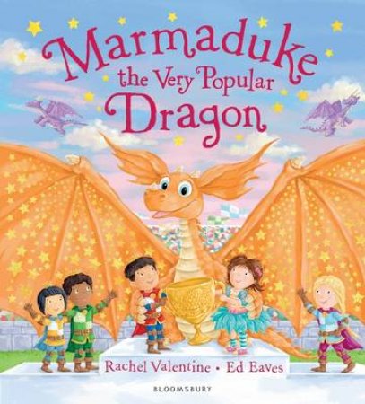 Marmaduke the Very Popular Dragon by Rachel Valentine & Ed Eaves