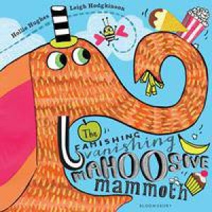 The Famishing Vanishing Mahoosive Mammoth by Hollie Hughes & Leigh Hodgkinson