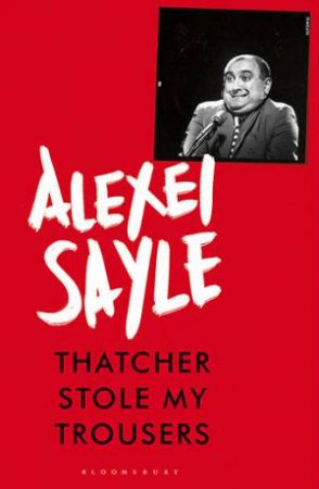 Thatcher Stole My Trousers by Alexei Sayle