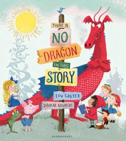 There Is No Dragon In This Story by Louis Carter & Deborah Allwright