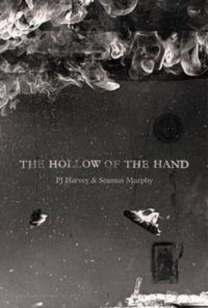 The Hollow of the Hand by P J Harvey & Seamus Murphy