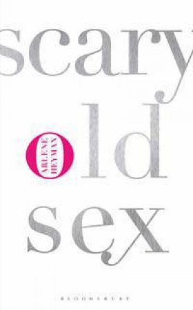 Scary Old Sex by Arlene Heyman