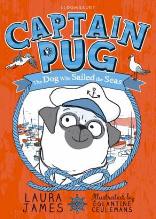 The Adventures Of Pug: The Dog Who Sailed the Seas by Laura James