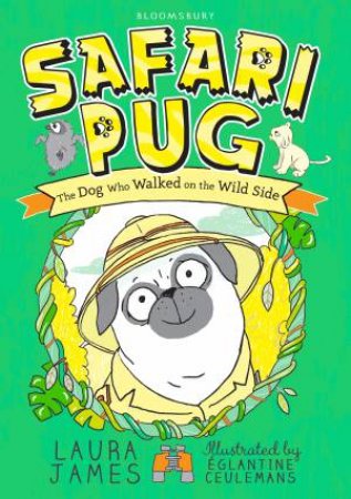 The Adventures Of Pug: Safari Pug by Laura James