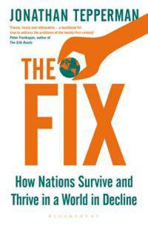 The Fix: How Nations Survive And Thrive In A World In Decline by Jonathan Tepperman