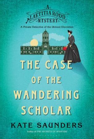 Laetitia Rodd And The Case Of The Wandering Scholar by Kate Saunders