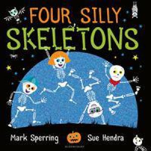 Four Silly Skeletons by Sue Hendra & Mark Sperring